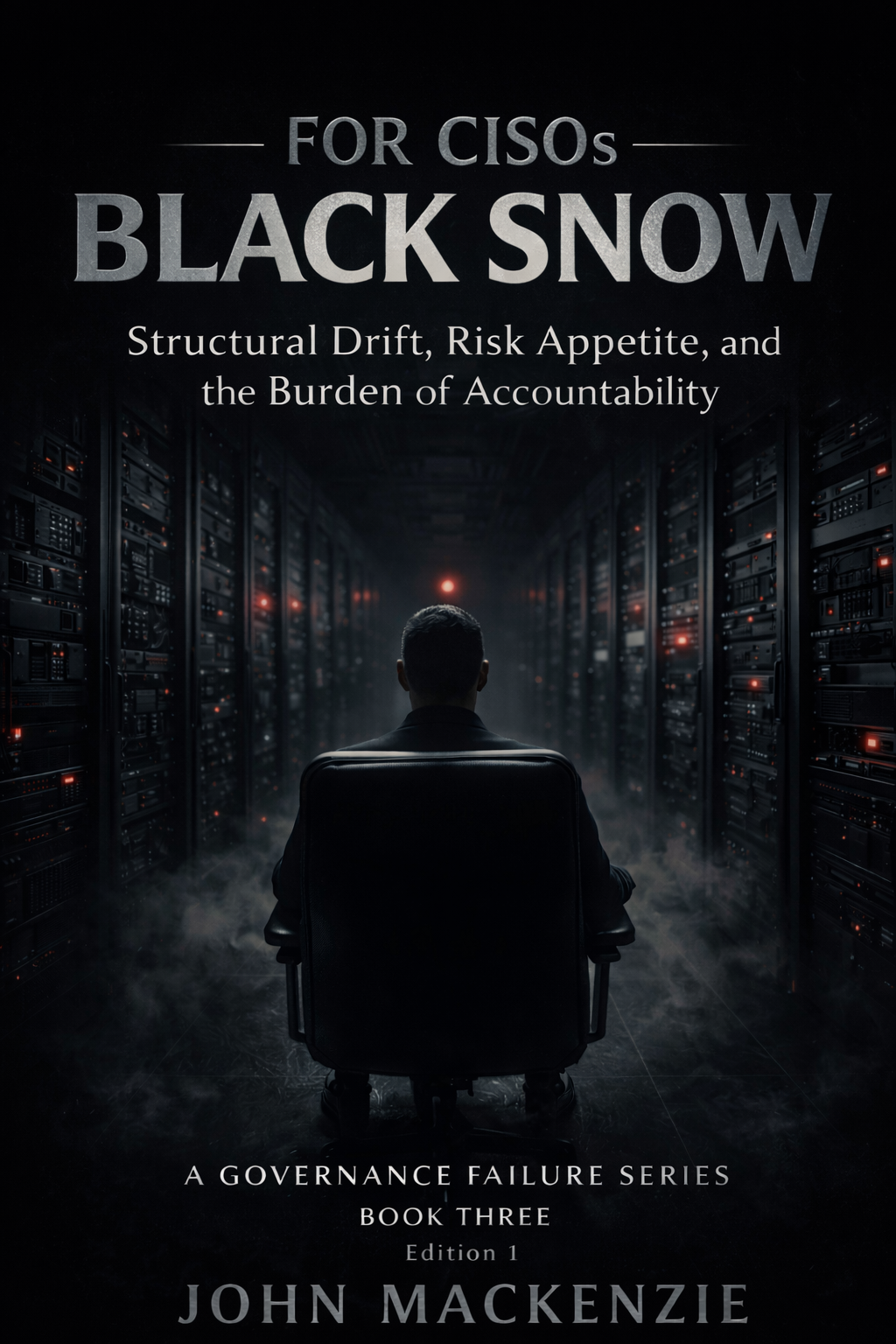 Black Snow for CISOs — Structural Drift, Risk Appetite & Accountability — book cover